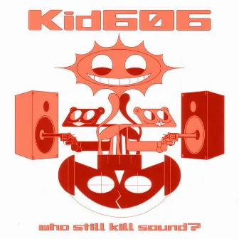 Who Still Kill Sound? by Kid606