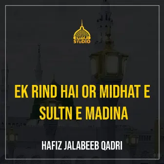 Ek Rind Hai Or Midhat E Sultan E Madina by Hafiz Jalabeeb Qadri