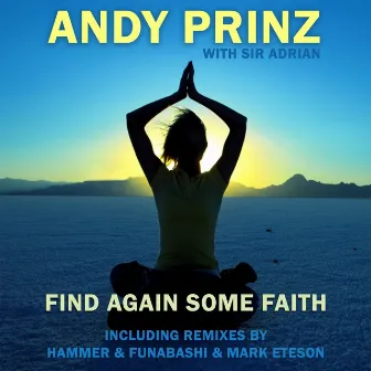 Find Again Some Faith (feat. Sir Adrian) [The Mixes] by Andy Prinz