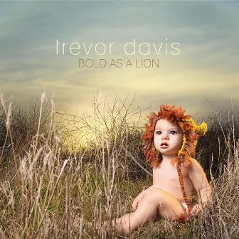 Bold As A Lion by Trevor Davis