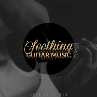 Soothing Guitar Music by Bedtime Guitar