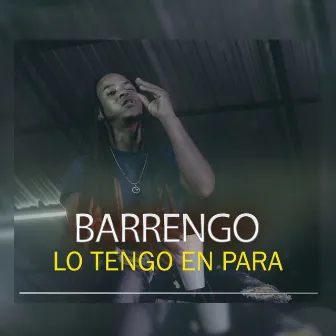 Lo Tengo en Para by Barrengo