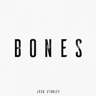 Bones by Josh Stanley