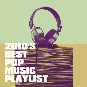 2010's Best Pop Music Playlist by Unknown Artist