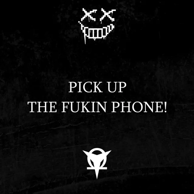 Pick up the Fukin Phone!