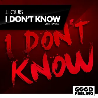 I Don't Know (2011 Remixes) by J.Louis