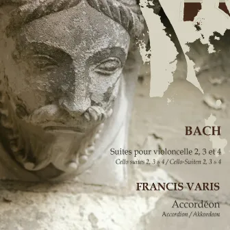 Bach : Suites No. 2, 3 & 4 pour violoncelle à l'accordéon by Francis Varis