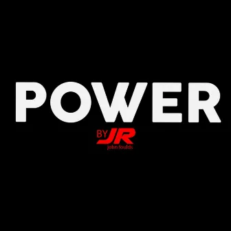 Power by JR (JOHN FOULDS)