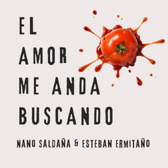 El Amor Me Anda Buscando by Nano Saldaña