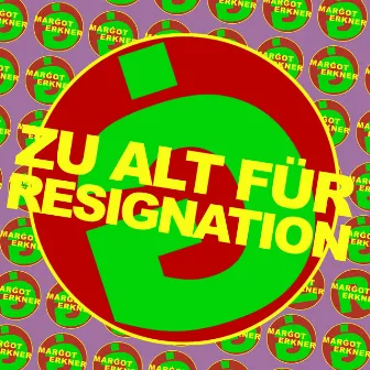 Zu alt für Resignation by Marġot Erkner