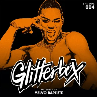 Glitterbox Radio Episode 004 (presented by Melvo Baptiste) by Glitterbox Radio