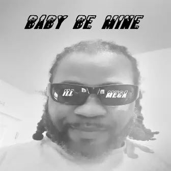 Baby Be Mine by Ill Mega