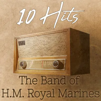 10 Hits of The Band of H.M. Royal Marines by Kenneth J. Alford