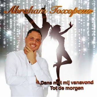 Dans met mij vanavond tot de morgen by Abraham Toxopeus