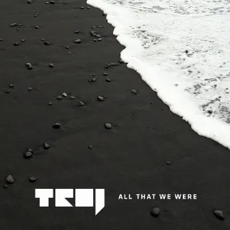 All That We Were by Troj