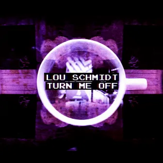 Turn Me Off by Lou Schmidt