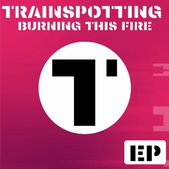 Burning This Fire by Trainspotting