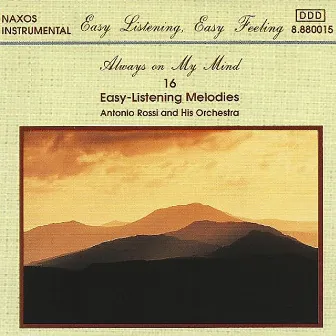 Always on My Mind: 16 Easy-Listening Melodies by Antonio Rossi & His Orchestra