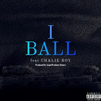 I Ball (feat. Chalie Boy) by Jwill3032