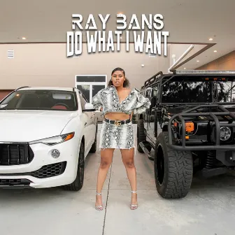 Do What I Want by Ray Bans