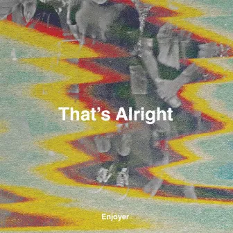 That's Alright by Enjoyer