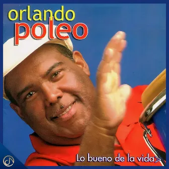 Lo Bueno De La Vida by Orlando Poleo