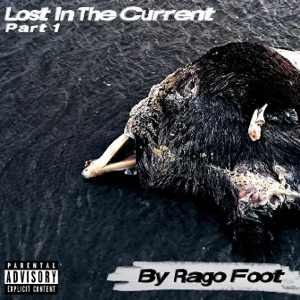 Lost in the Current Part 1 by Rago Foot