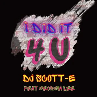 I Did It 4 U by DJ Scott-E