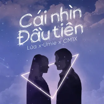 Cái Nhìn Đầu Tiên (feat. Umie, CM1X) by Lửa