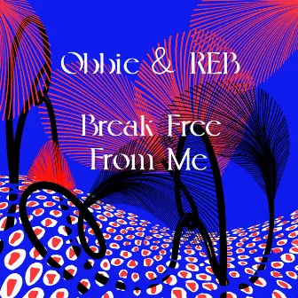 Break Free From Me by Obbie