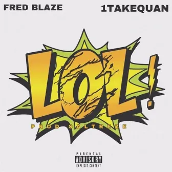 LOL! (feat. 1TakeQuan) by Fred Blaze