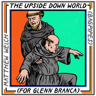 The Upside Down World (For Glenn Branca) by Matthew Welch