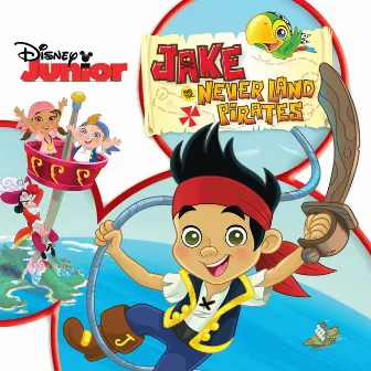 Jake And The Neverland Pirates (Original Motion Picture Soundtrack) by The Never Land Pirate Band