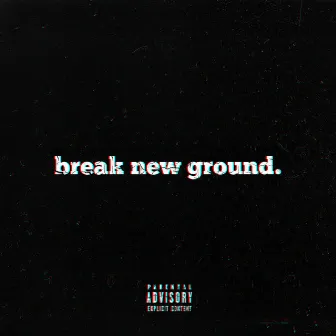 Break New Ground by Piers One