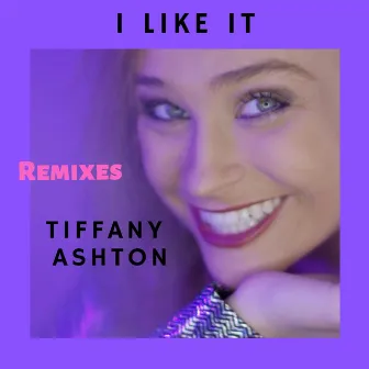 I Like It Remixes by Tiffany Ashton