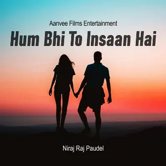 Hum Bhi To Insaan Hai by Niraj Raj Paudel