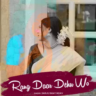 Rang Daar Dehu Wo by Sarju Ram Yadav