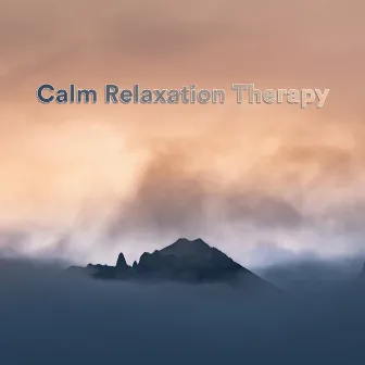 Calm Relaxation Therapy by Calm Meditation Music