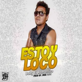 Estoy Loco by Baby El Romantico