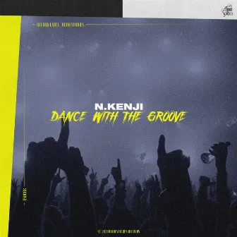 Dance with the Groove (Original Mix) by N.Kenji