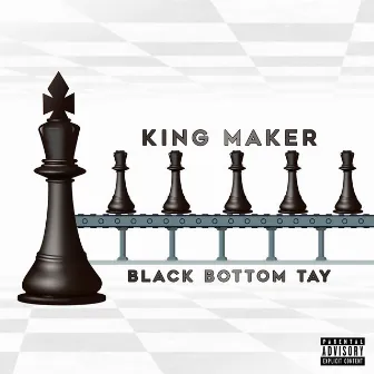 King Maker by Black Bottom Tay