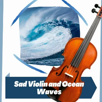 Sad Violin and Ocean Waves by Ocean Noise Channel