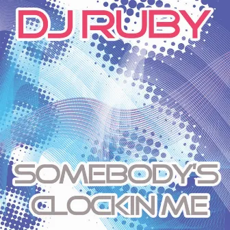 Somebody's Clockin' Me by Ruby