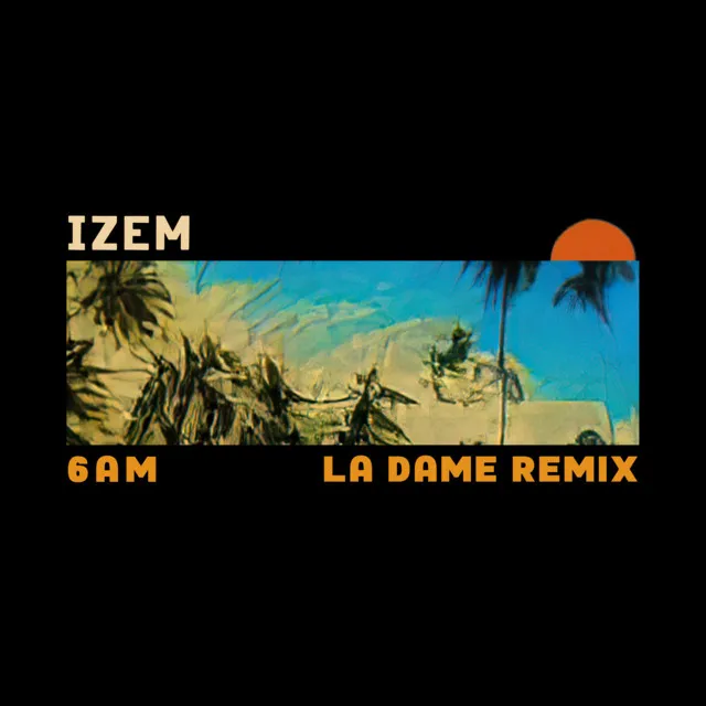 6AM - La Dame Remix