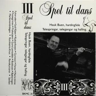 Spel Til Dans III - Hauk Buen, Hardingfele - Telespringar, Telegangar Og Halling by Hauk Buen