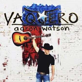 Vaquero by Aaron Watson