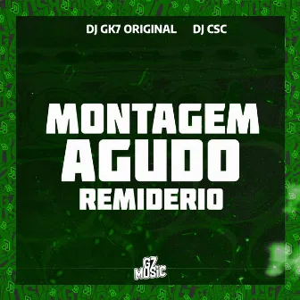 Montagem Agudo Remiderio by DJ GK7 ORIGINAL