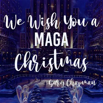 We Wish You a Maga Christmas by Gary Chapman