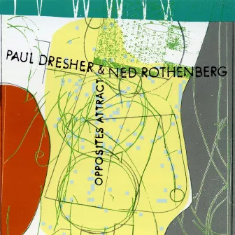 Paul Dresher/Ned Rothenberg - Opposites Attract by Paul Dresher