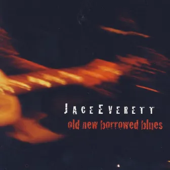 Old New Borrowed Blues by Jace Everett